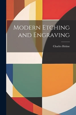 Modern Etching and Engraving by Holme, Charles