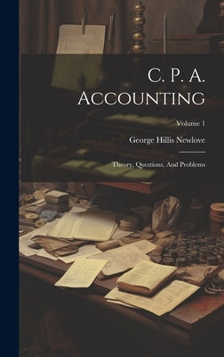 C. P. A. Accounting: Theory, Questions, And Problems; Volume 1 by Newlove, George Hillis