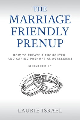 The Marriage-Friendly Prenup: Second Edition: How to Create a Thoughtful and Caring Prenuptial Agreement by Israel, Laurie