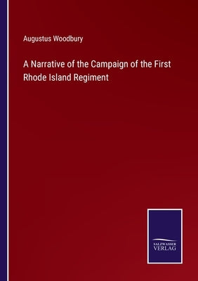 A Narrative of the Campaign of the First Rhode Island Regiment by Woodbury, Augustus