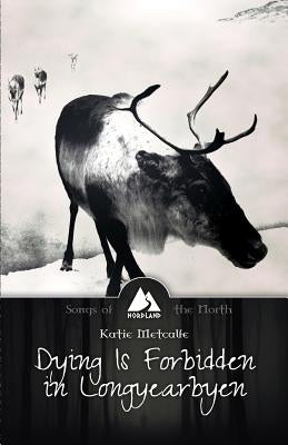 Dying is Forbidden in Longyearbyen by Metcalfe, Katie