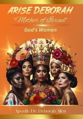 Arise Deborah "Mother of Israel": God's Women by Allen, Deborah