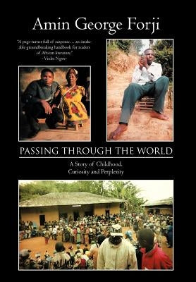 Passing Through the World: A Story of Childhood, Curiosity and Perplexity by Forji, Amin George