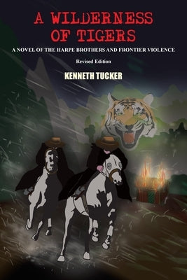 A Wilderness of Tigers: A Novel of the Harpe Brothers and Frontier Violence by Tucker, Kenneth