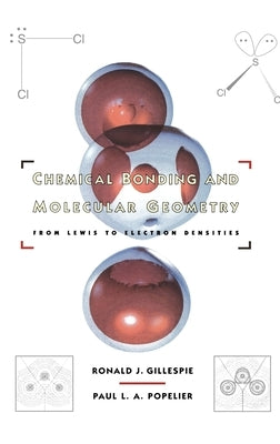 Chemical Bonding and Molecular Geometry: From Lewis to Electron Densities by Gillespie, Ronald J.