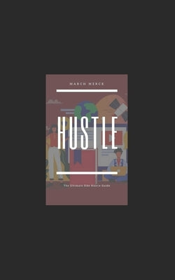 Hustle: The Ultimate Side Hustle Guide by Merck, March
