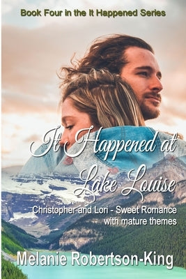 It Happened at Lake Louise by Robertson-King, Melanie
