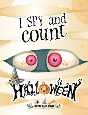 I spy and count Halloween - Seek and Find Activity Book for Kids: Halloween search and find book for kids 2-4, Preschoolers & Toddler. Great halloween by N, Ashley