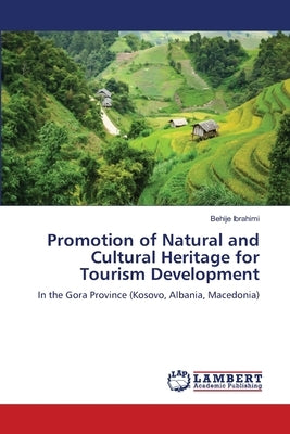 Promotion of Natural and Cultural Heritage for Tourism Development by Ibrahimi, Behije
