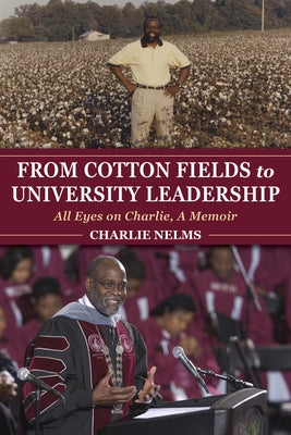 From Cotton Fields to University Leadership: All Eyes on Charlie, a Memoir by Nelms, Charlie