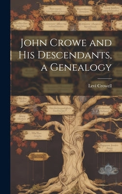 John Crowe and his Descendants, a Genealogy by Crowell, Levi