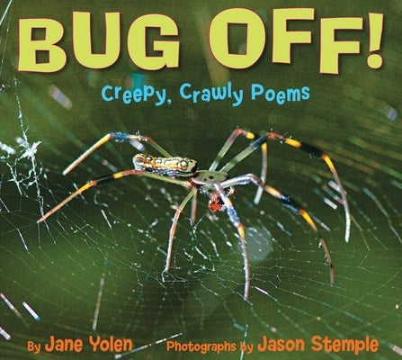 Bug Off! Creepy, Crawly Poems: Creepy, Crawly Poems by Yolen, Jane