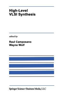 High-Level VLSI Synthesis by Camposano, Raul