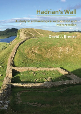 Hadrian's Wall: A Study in Archaeological Exploration and Interpretation: The Rhind Lectures 2019 by Breeze, David J.