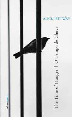 The Time of Hunger / O Tempo de Chuva by Pettway, Alice