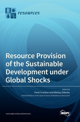Resource Provision of the Sustainable Development under Global Shocks by Tcvetkov, Pavel