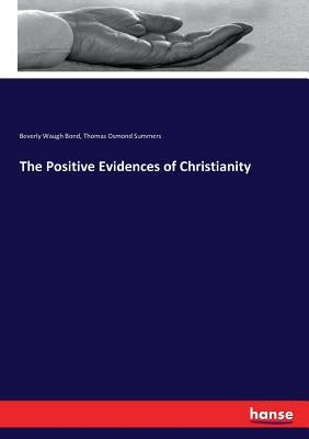 The Positive Evidences of Christianity by Summers, Thomas Osmond
