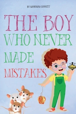 The Boy Who Never Made Mistakes: A Fun and Inspiring Book to Help Kids Build Confidence and Embrace Challenges (Inspired by The Girl Who Never Made Mi by Garrett, Markham