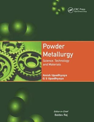 Powder Metallurgy: Science, Technology and Materials by Upadhyaya, Anish