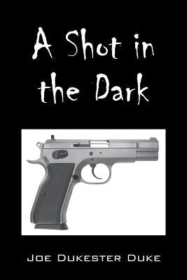 A Shot in the Dark by Duke, Joe Dukester