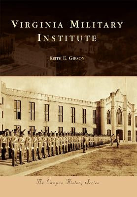 Virginia Military Institute by Gibson, Keith E.