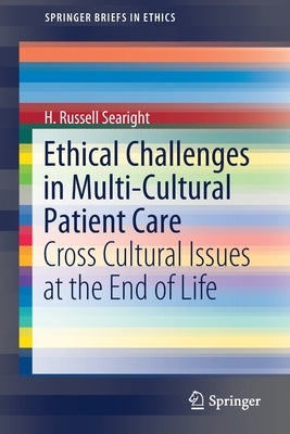 Ethical Challenges in Multi-Cultural Patient Care: Cross Cultural Issues at the End of Life by Searight, H. Russell