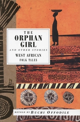 The Orphan Girl: And Other Stories, West African Folk Tales by Offodile, Buchi