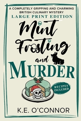 Mint Frosting and Murder - Large Print: A Completely Gripping and Charming British Culinary Mystery by O'Connor, K. E.