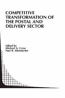 Competitive Transformation of the Postal and Delivery Sector by Crew, Michael A.