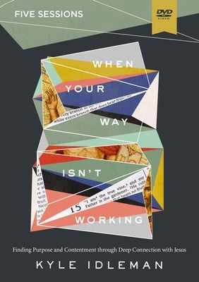When Your Way Isn't Working Video Study: Finding Purpose and Contentment Through Deep Connection with Jesus by Idleman, Kyle