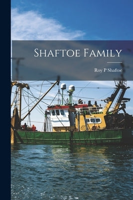 Shaftoe Family by Shaftoe, Roy P.