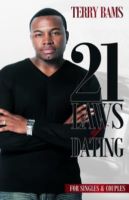 21 Laws Of Dating by Bams, Terry A.