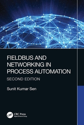 Fieldbus and Networking in Process Automation by Sen, Sunit Kumar