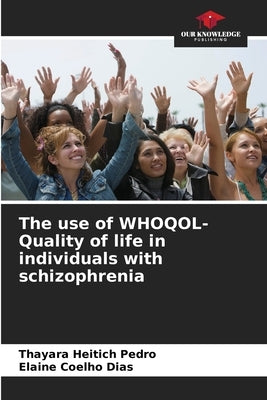 The use of WHOQOL- Quality of life in individuals with schizophrenia by Heitich Pedro, Thayara