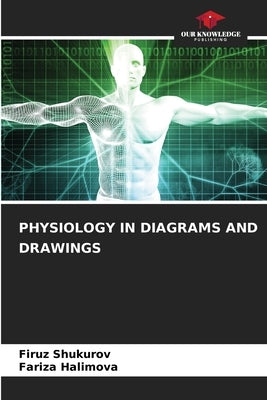 Physiology in Diagrams and Drawings by Shukurov, Firuz