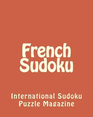 French Sudoku: From International Sudoku Puzzle Magazine by Puzzle Magazine, International Sudoku
