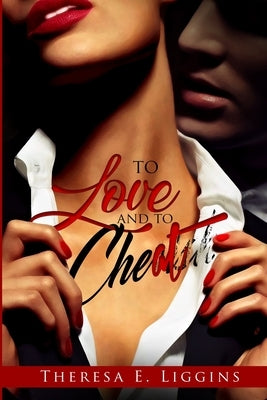 To Love and To Cheat by Liggins, Theresa E.