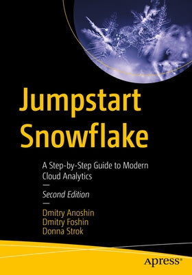 Jumpstart Snowflake: A Step-By-Step Guide to Modern Cloud Analytics by Anoshin, Dmitry