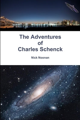 The Adventures of Charles Schenck by Noonan, Nick