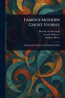 Famous Modern Ghost Stories by Scarborough, Dorothy