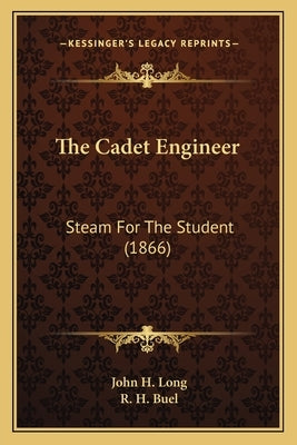 The Cadet Engineer: Steam For The Student (1866) by Long, John H.