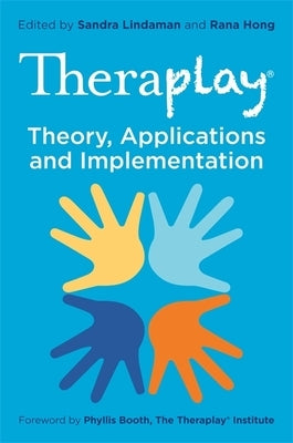 Theraplay(r) - Theory, Applications and Implementation by Hong, Rana