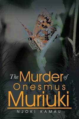 The Murder of Onesmus Muriuki by Kamau, Njoki