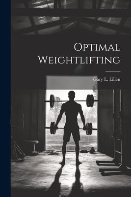Optimal Weightlifting by Lilien, Gary L.
