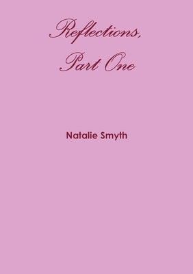 Reflections, Part One by Smyth, Natalie