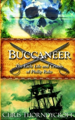 Buccaneer: The Early Life and Crimes of Philip Rake by Thorndycroft, Chris