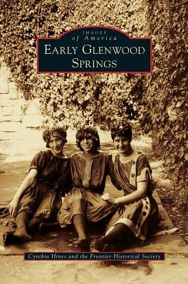Early Glenwood Springs by Hines, Cynthia