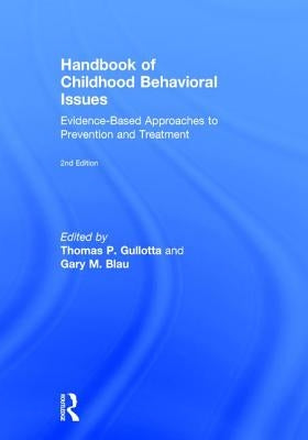 Handbook of Childhood Behavioral Issues: Evidence-Based Approaches to Prevention and Treatment by Gullotta, Thomas P.