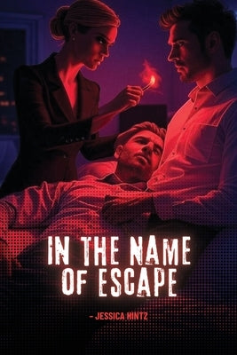 In the Name of Escape by Hintz, Jessica