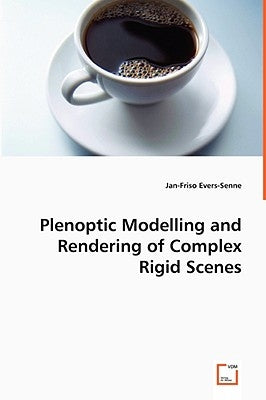 Plenoptic Modelling and Rendering of Complex Rigid Scenes by Evers-Senne, Jan-Friso